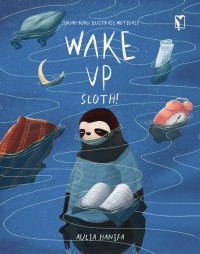 Image of Sebuah Buku Ilustrasi Motivasi : Wake Up Sloth!