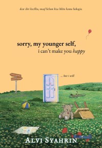Image of Sorry, my younger self, I can't make you happy... but i will